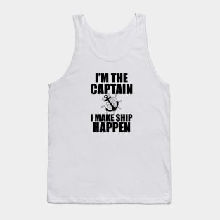 Ship Captain - I'm the  captain I  make  ship  happen Tank Top